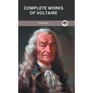 Complete Works of Voltaire -- Voltaire